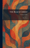 The Black Christ: Other Poems
