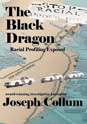The Black Dragon: Racial Profiling Exposed - Collum, Joseph