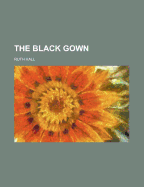 The Black Gown - Hall, Ruth