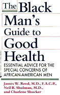 The Black Man's Guide to Good Health - Reed, James N, and Shulman, Neil, M.D. (Editor), and Shucker, Charlene (Editor)