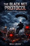 The Black Net Protocol: A Covert Global Thriller