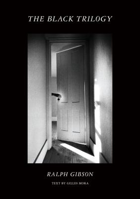 The Black Trilogy - Gibson, Ralph (Photographer), and Mora, Giles (Text by)