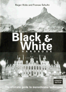 The Black & White Handbook: The Ultimate Guide to Monochrome Techniques Updated Edition