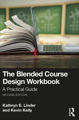 The Blended Course Design Workbook: A Practical Guide - Linder, Kathryn E, and Kelly, Kevin