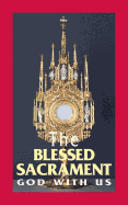 The Blessed Sacrament: God with Us