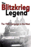 The Blitzkrieg Legend: The 1940 Campaign in the West