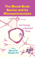 The Blood-Brain Barrier and Its Microenvironment: Basic Physiology to Neurological Disease