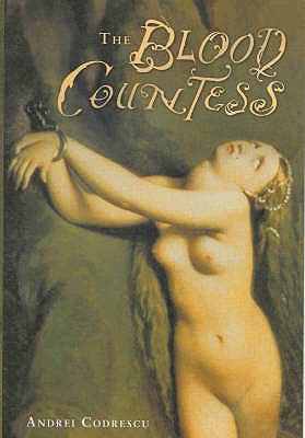 The Blood Countess - Codrescu, Andrei