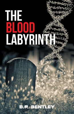 The Blood Labyrinth - Bentley, B R