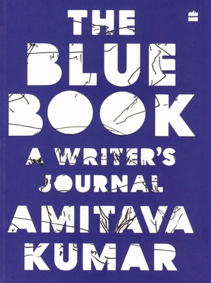The Blue Book: A Writer's Journal - Amitava Kumar