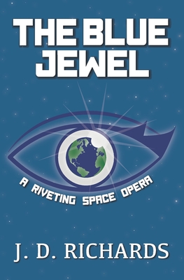 The Blue Jewel: A Riveting Space Opera - Richards, J D