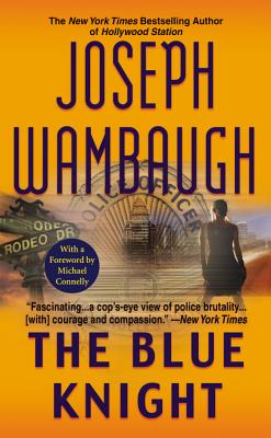 The Blue Knight - Wambaugh, Joseph, and Connelly, Michael (Foreword by)