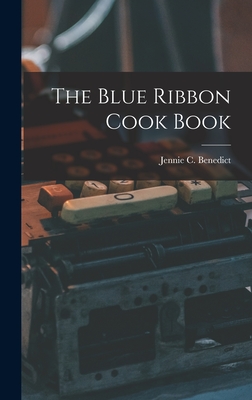 The Blue Ribbon Cook Book - Benedict, Jennie C