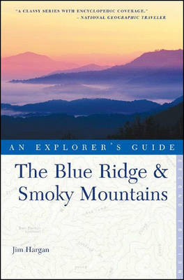 The Blue Ridge & Smoky Mountains: An Explorer's Guide - Hargan, Jim