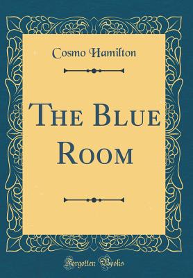 The Blue Room (Classic Reprint) - Hamilton, Cosmo