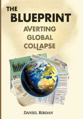 The Blueprint: Averting Global Collapse - Rirdan, Daniel