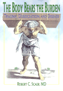 The Body Bears the Burden: Trauma, Dissociation, and Disease