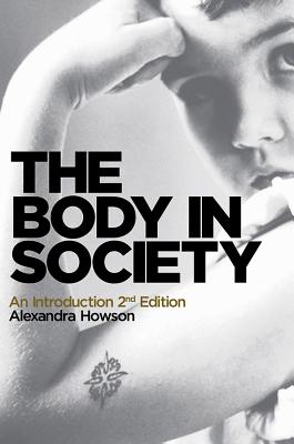 The Body in Society: An Introduction - Howson, Alexandra