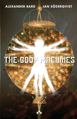 The Body Machines - Bard, Alexander, and S�derqvist, Jan