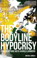 The Bodyline Hypocrisy: Conversations with Harold Larwood