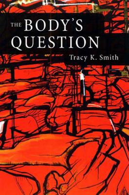 The Body's Question: Poems - Smith, Tracy K, and Young, Kevin
