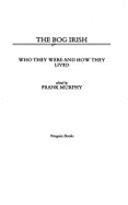 The Bog Irish: Who They Were and How They Lived