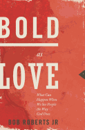 The Bold as Love: What Can Happen When We See People the Way God Does
