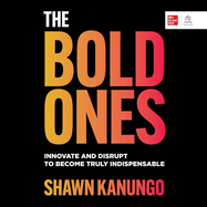 The Bold Ones: Innovate and Disrupt to Become Truly Indispensable
