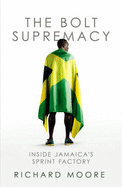 The Bolt Supremacy: Inside Jamaica's Sprint Factory
