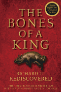 The Bones of a King: Richard III Rediscovered