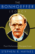 The Bonhoeffer Legacy: Post-Holocaust Perspectives