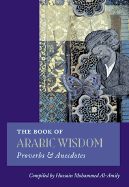 The Book of Arabic Wisdom: Proverbs and Anecdotes