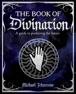 The Book of Divination: A Guide to Predicting the Future
