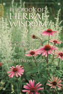 The Book of Herbal Wisdom: Using Plants as Medicines