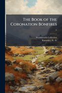 The Book of the Coronation Bonfires ..