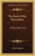 The Book of the Roycrofters: Consecrated Lives