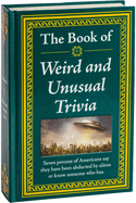 The Book of Weird and Unusual Trivia: Big Book of Bizarre Facts & Stories Hardcover Gift for Trivia Buffs, Curious Minds, Adults, Dad & Knowledge Seekers