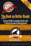 The Book on Better Roads: How to Save Your Crumbling Roads with Practical Pavement Management