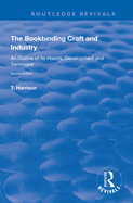 The Bookbinding Craft and Industry: An Outline of Its History, Development and Technique