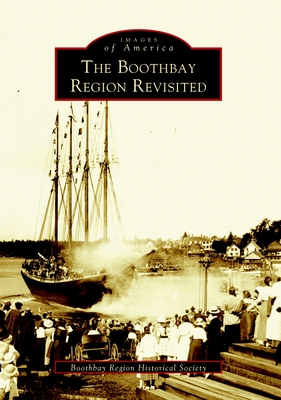 The Boothbay Region Revisited - Boothbay Region Hist Soc (A)
