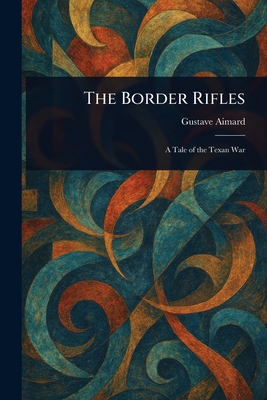 The Border Rifles - Aimard, Gustave
