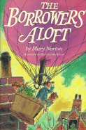 The Borrowers Aloft: With the Short Tale Poor Stainless