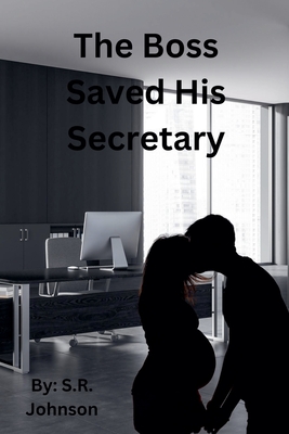 The Boss Saved His Secretary - Johnson, S R