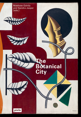 The Botanical City - Gandy, Matthew (Editor), and Jasper, Sandra (Editor)
