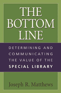 The Bottom Line: Determining and Communicating the Value of the Special Library