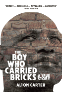 The Boy Who Carried Bricks: A True Story (Older YA Cover)