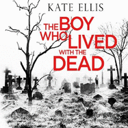 The Boy Who Lived With The Dead