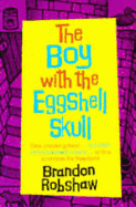 The Boy with the Eggshell Skull - Robshaw, Brandon