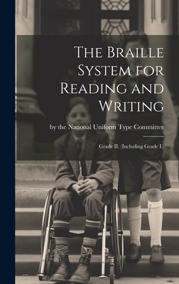 The Braille System for Reading and Writing: Grade II. (Including Grade I.) - By the National Uniform Type Committee (Creator)