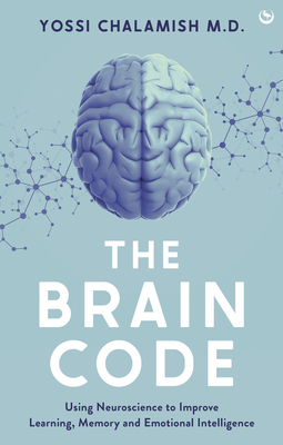 The Brain Code: Using Neuroscience to Improve Learning, Memory and Emotional Intelligence - Chalamish, Yossi